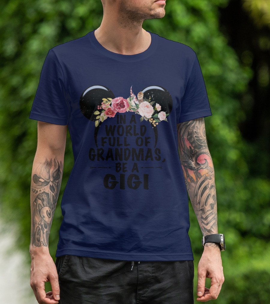 Floral Disney Ears In A World Full Of Grandmas Be A Gigi T-Shirt
