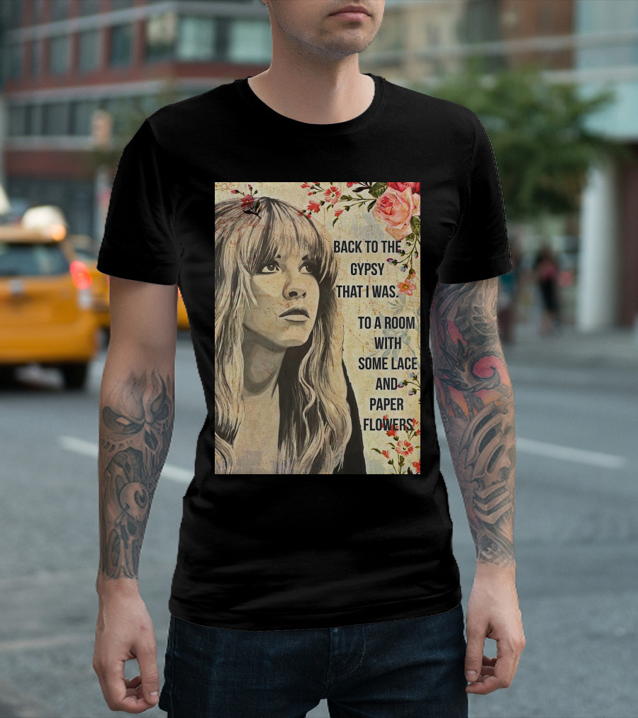 Back To The Gypsy That I Was To A Room With Some Lace And Paper Flowers T-Shirt
