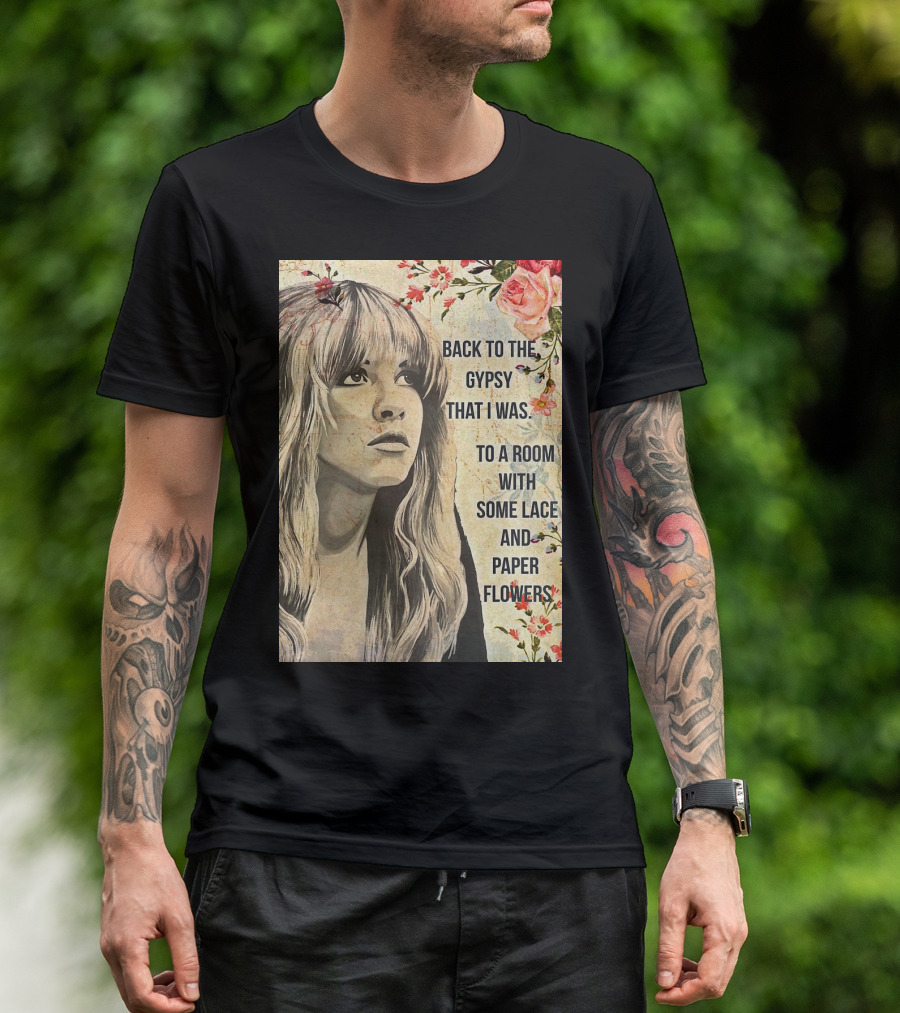Back To The Gypsy That I Was To A Room With Some Lace And Paper Flowers T-Shirt