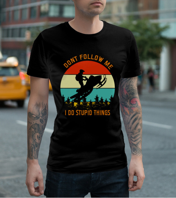 Don't Follow Me I Do Stupid Things Snow Motor Vintage Sunset T-Shirt