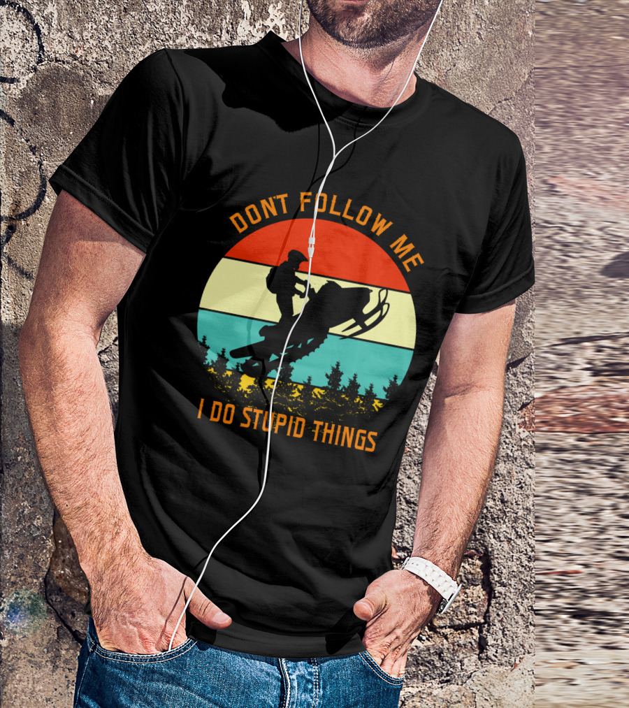 Don't Follow Me I Do Stupid Things Snow Motor Vintage Sunset T-Shirt