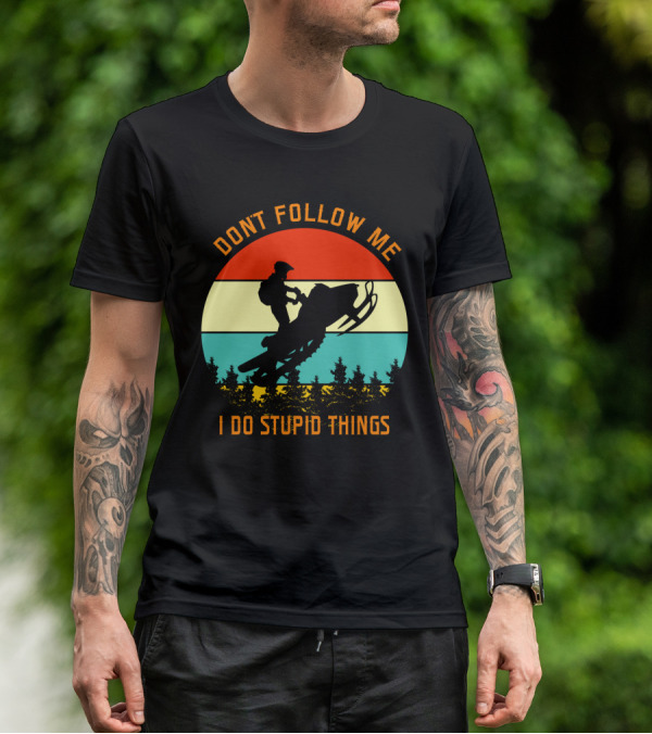 Don't Follow Me I Do Stupid Things Snow Motor Vintage Sunset T-Shirt