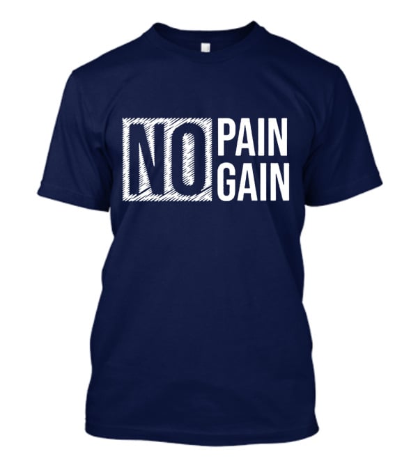 NO PAIN NO GAIN T-Shirt