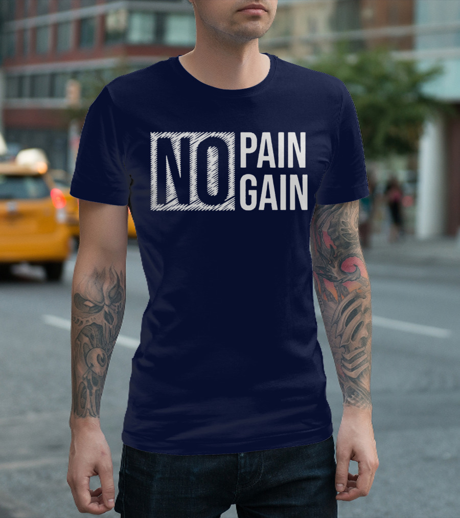 NO PAIN NO GAIN T-Shirt