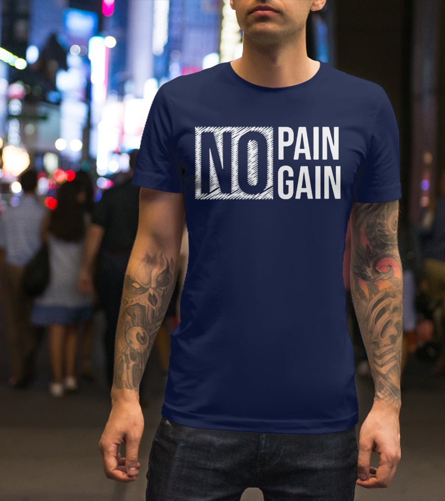 NO PAIN NO GAIN T-Shirt