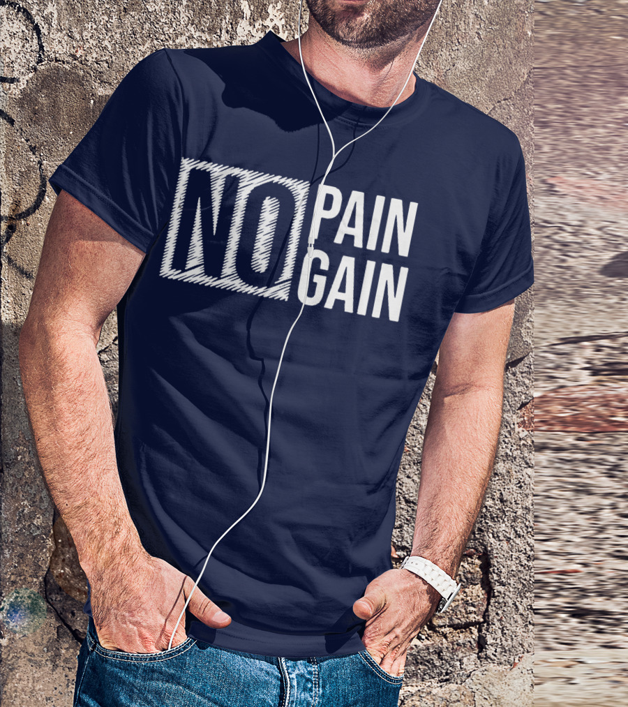 NO PAIN NO GAIN T-Shirt