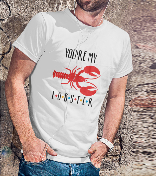 You're My Lobster Friends Inspired Red Lobster T-Shirt