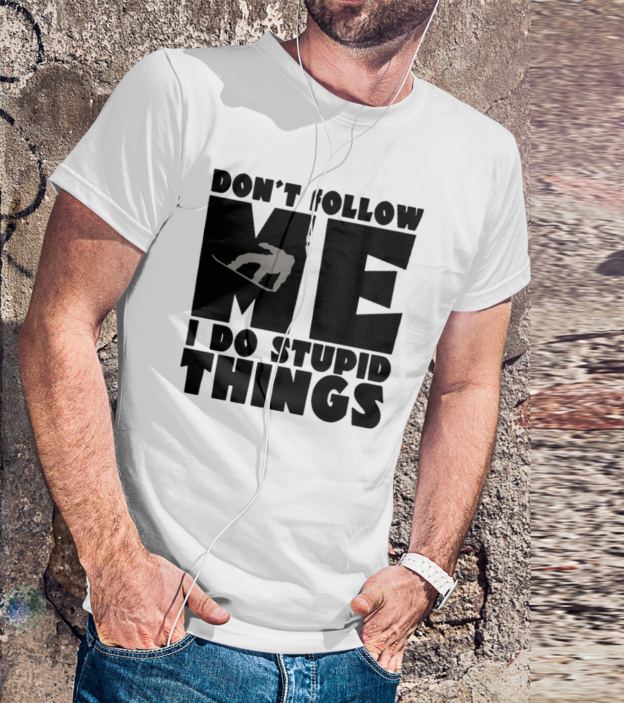 Don't Follow Me I Do Stupid Things Snowboarder Silhouette Adventure T-Shirt