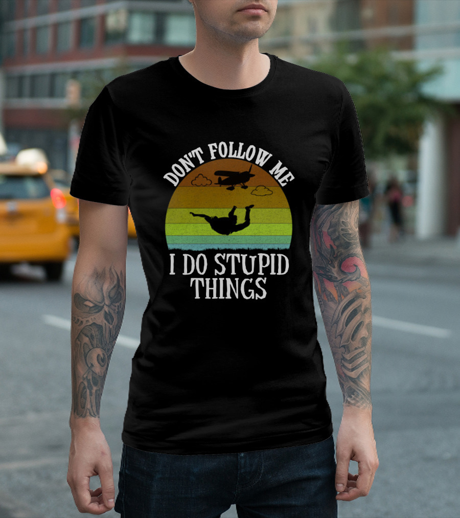 Don't Follow Me I Do Stupid Things Skydiving Airplane Sunset T-Shirt