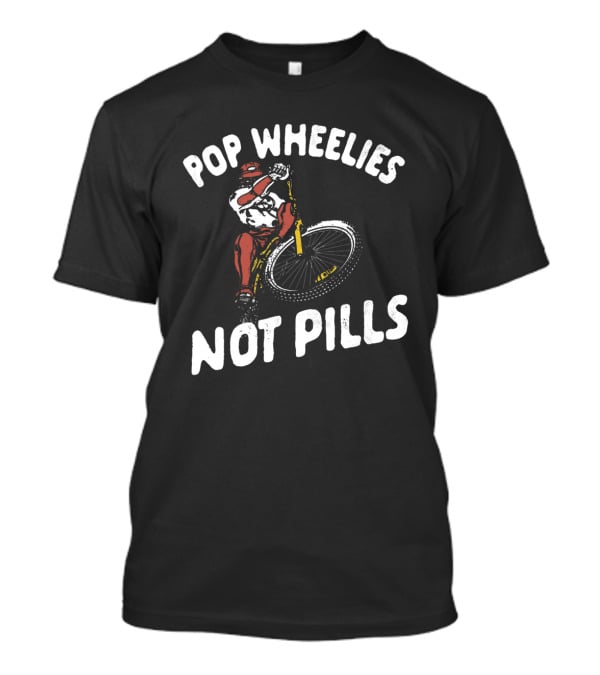 Pop Wheelies Not Pills Biker Street T-Shirt