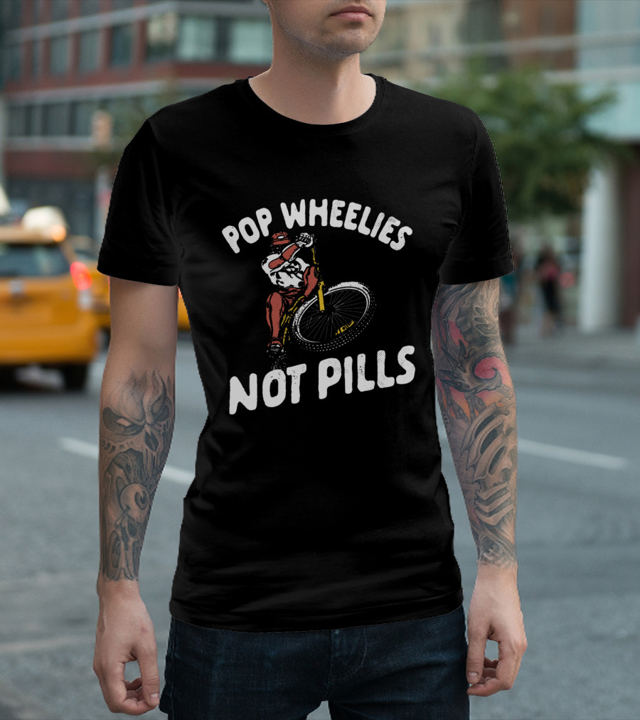Pop Wheelies Not Pills Biker Street T-Shirt