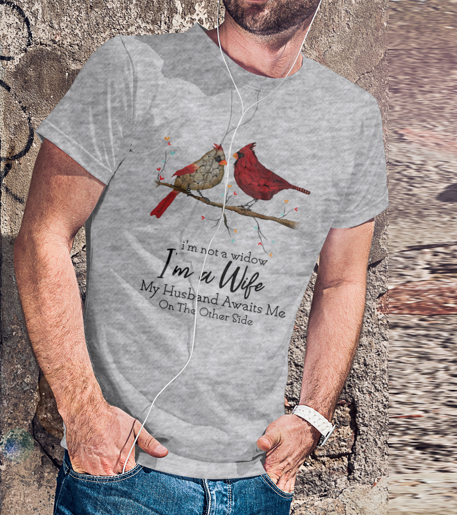 I'm Not A Widow I'm A Wife My Husband Awaits Me On The Other Side Cardinal Pair On Branch T-Shirt