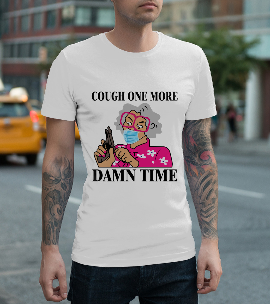 Madea Cough One More Damn Time Masked Character with Gun T-Shirt