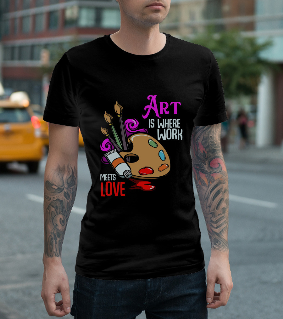 Art Is Where Work Meets Love Palette Brushes Paint Splatter T-Shirt