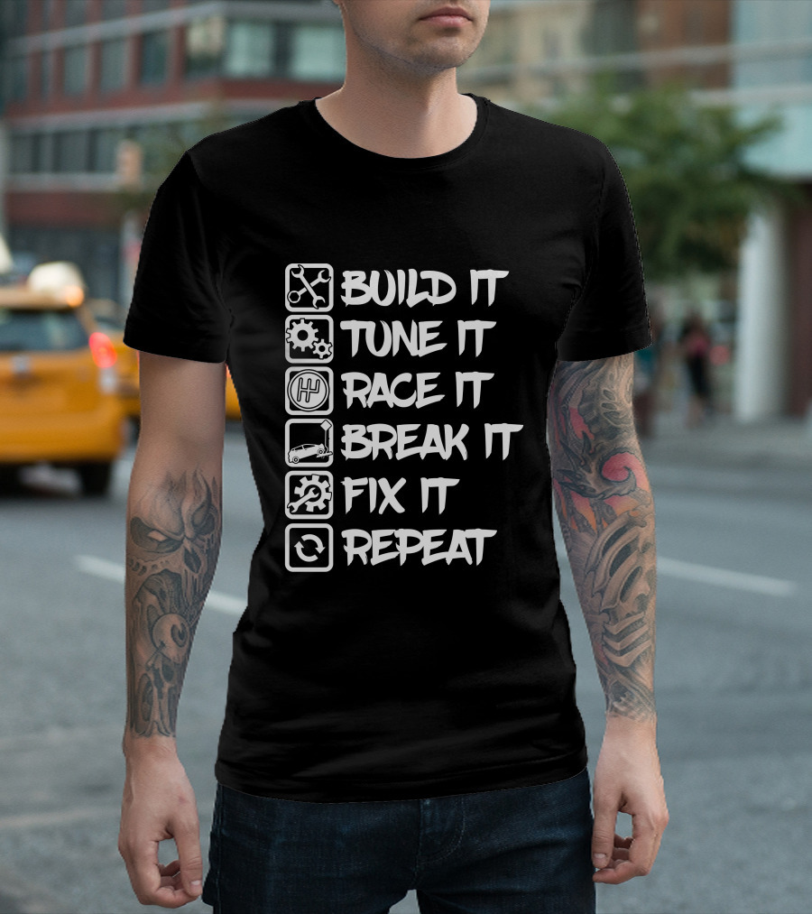 Build It Tune It Race It Break It Fix It Repeat It Car Enthusiast Cycle T-Shirt