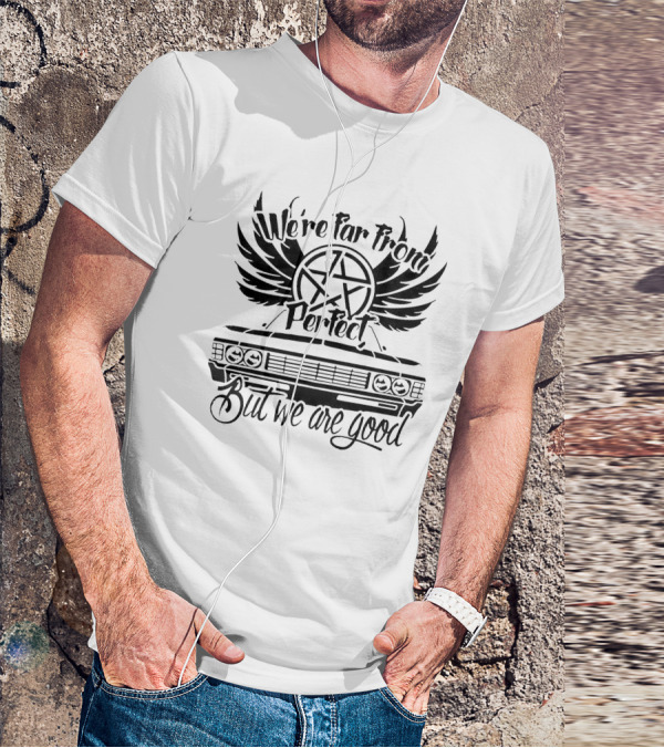 SPN We're Far From Perfect But We Are Good With Car And Wings T-Shirt
