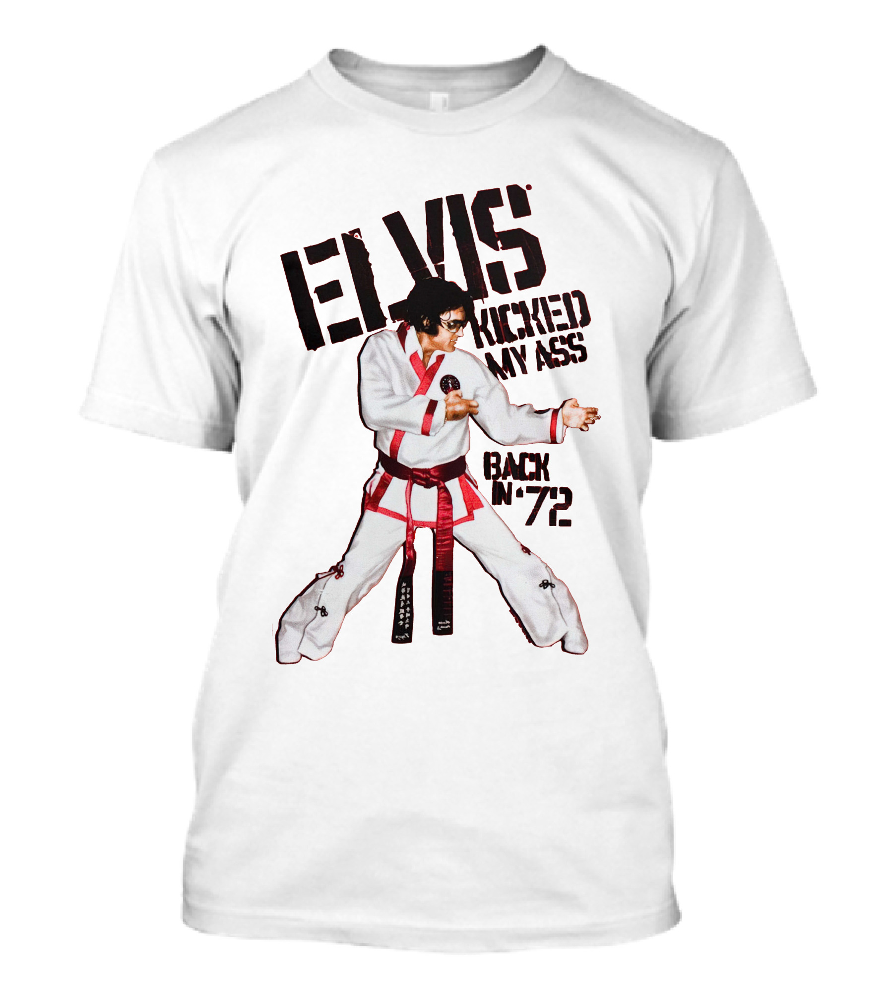 Elvis Kicked My Ass Back In '72 Karate Funny EDT T-Shirt