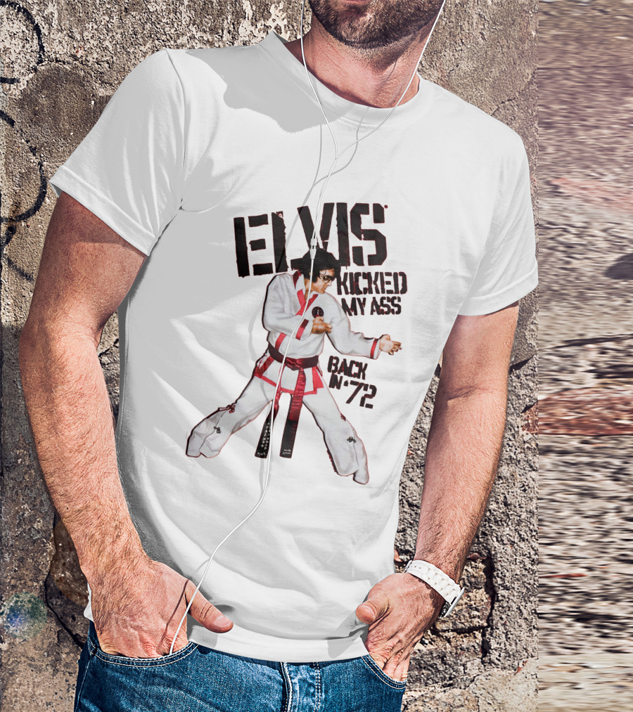 Elvis Kicked My Ass Back In '72 Karate Funny EDT T-Shirt