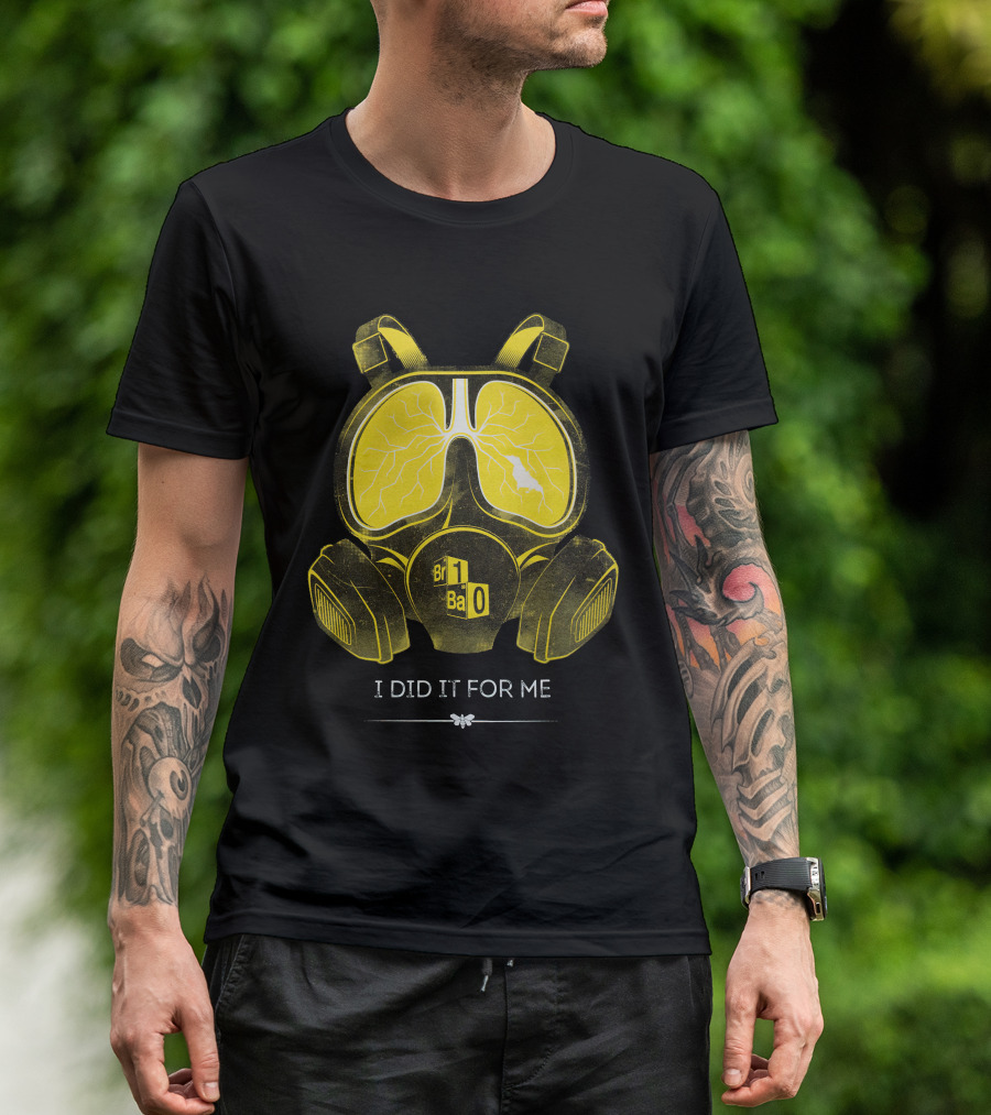 I Did It For Me Gas Mask Br Ba T-Shirt
