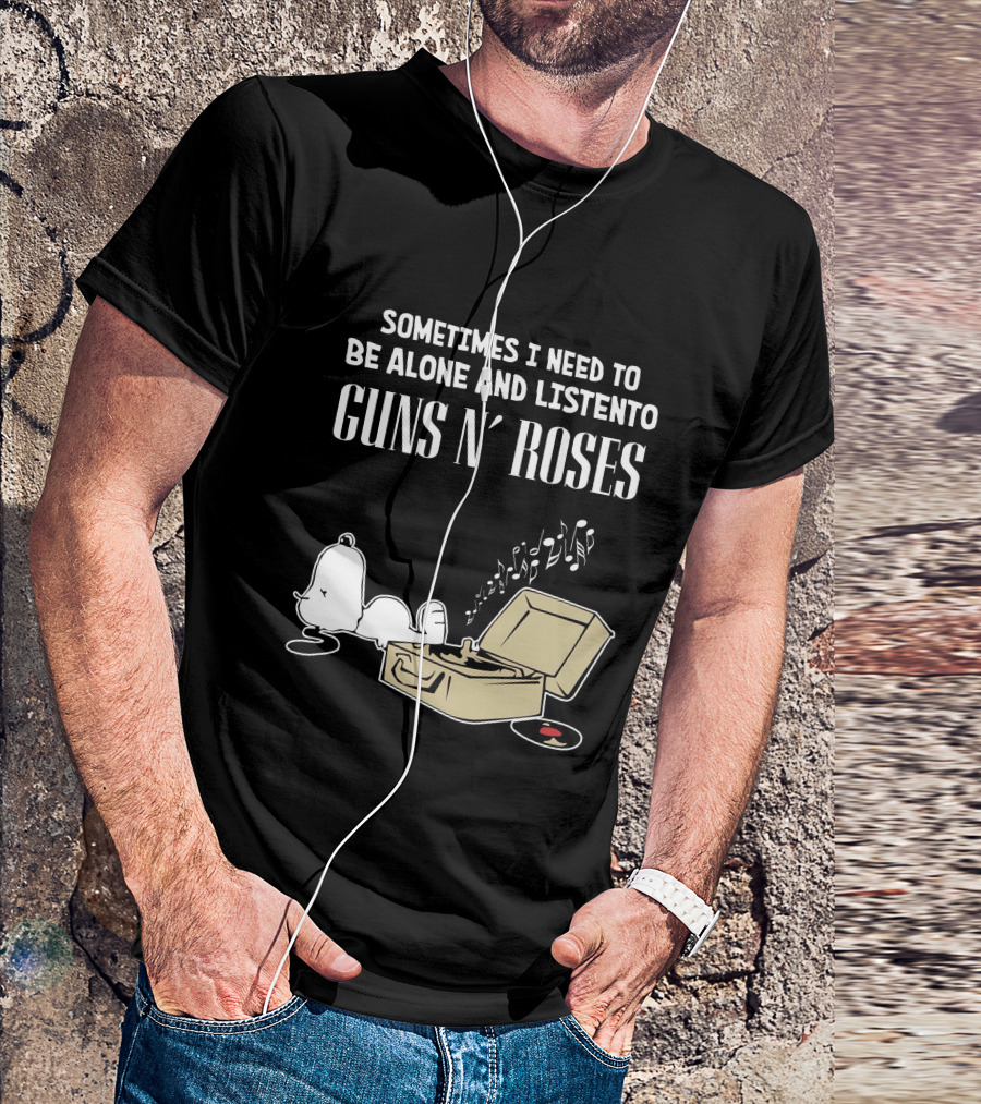 Sometimes I Need To Be Alone And Listen To Guns N' Roses T-Shirt