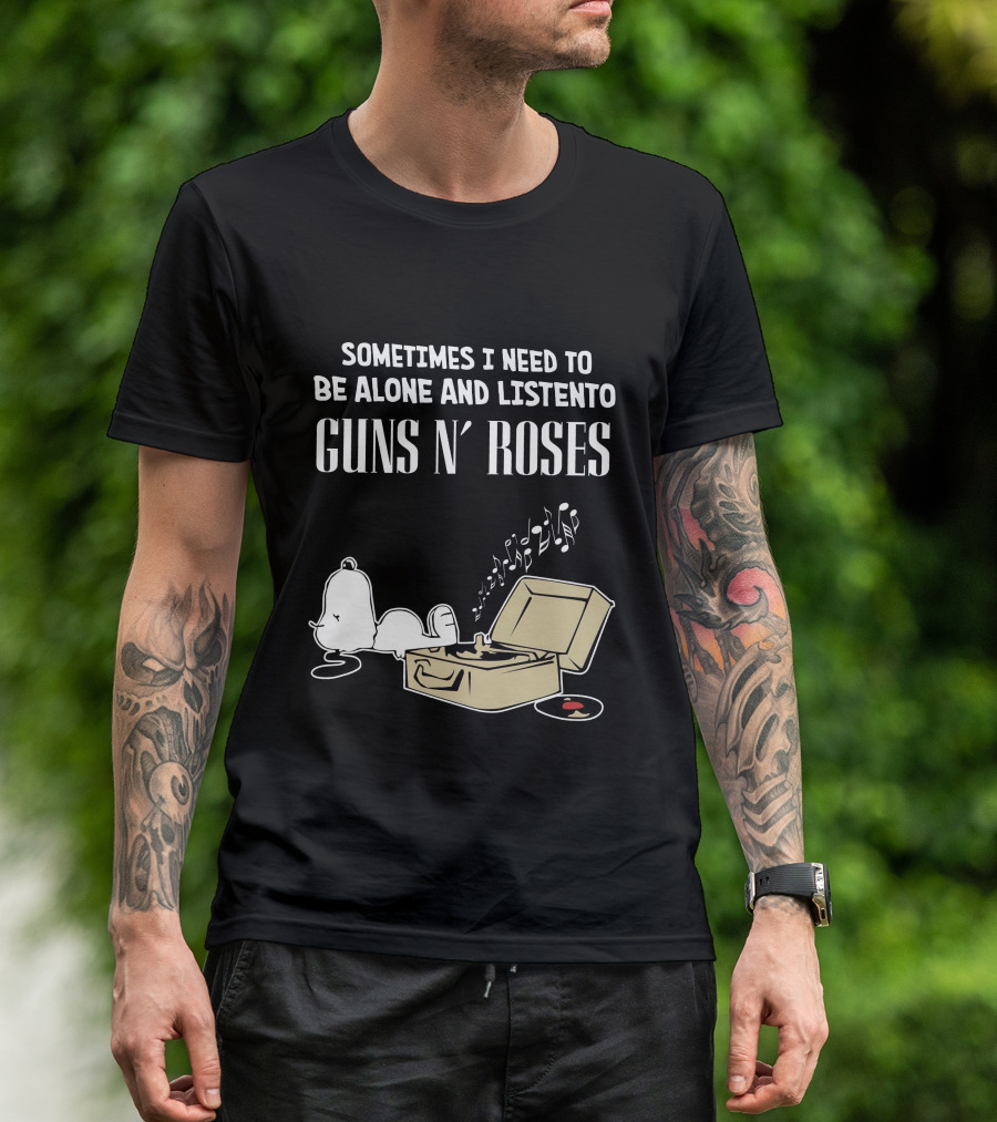 Sometimes I Need To Be Alone And Listen To Guns N' Roses T-Shirt