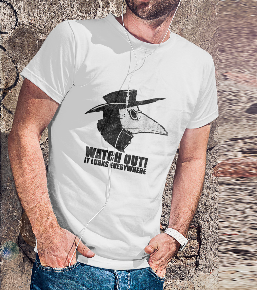 WATCH OUT IT LURKS EVERYWHERE Plague Doctor Hat Beak Mask Medieval Black Death T-Shirt