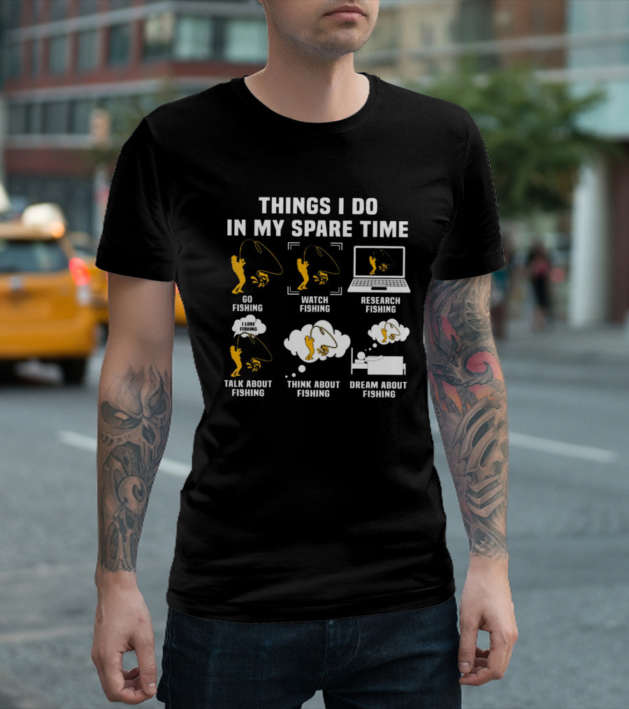 Things I Do in My Spare Time Go Watch Research Talk About Think About Dream About Fishing T-Shirt