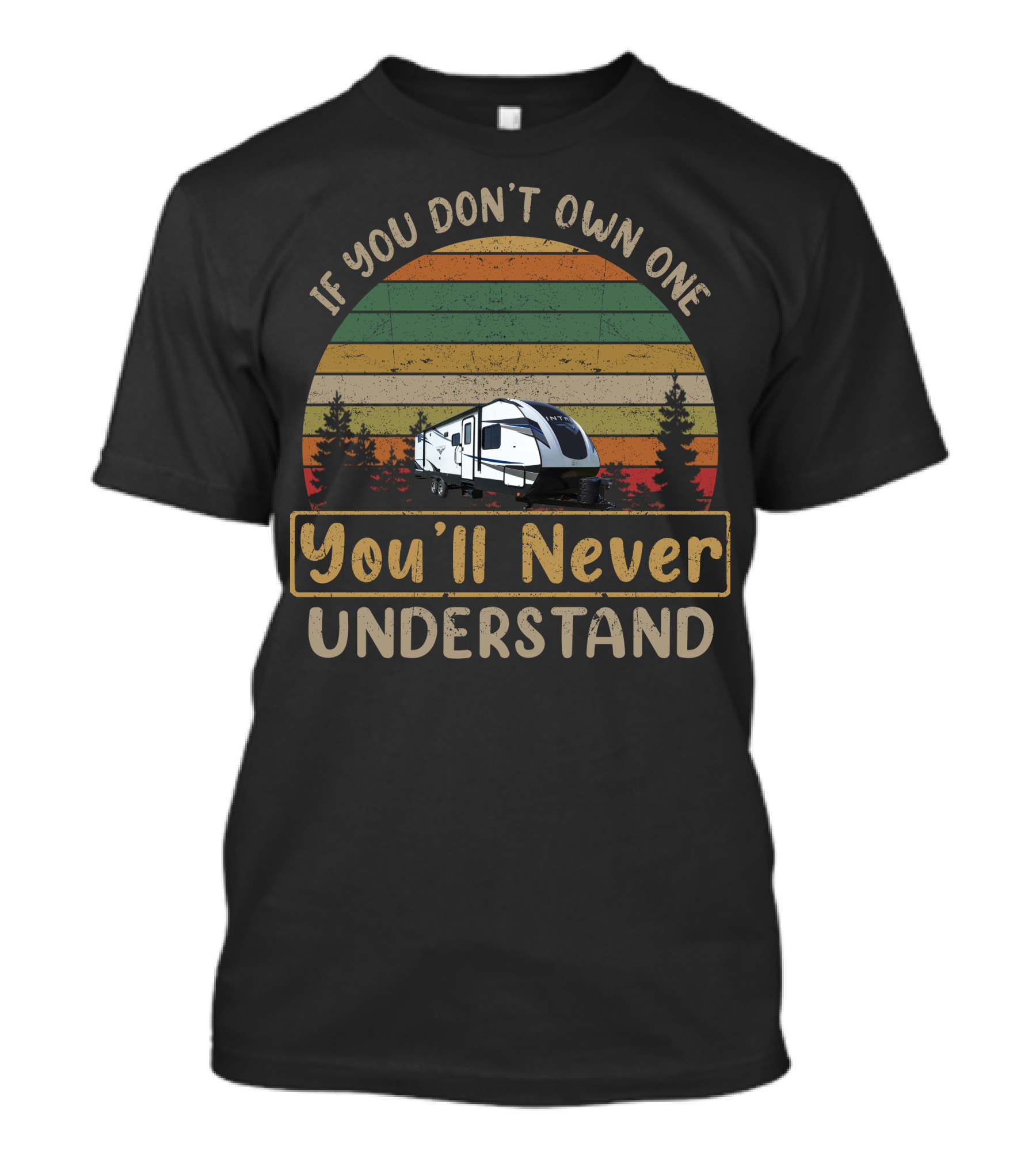 If You Don't Own One You'll Never Understand Intrepid RV T-Shirt