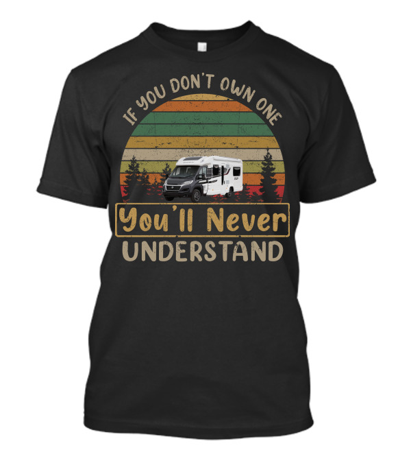 If You Don't Own One You'll Never Understand Camper Vintage Retro T-Shirt