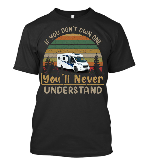 If You Don't Own A Knaus Motorhome You'll Never Understand T-Shirt
