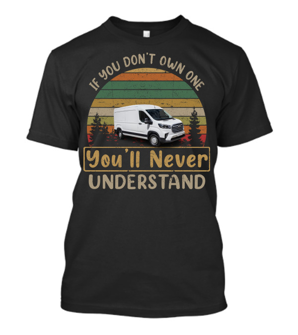 If You Don't Own One You'll Never Understand LDV Deliver Van T-Shirt