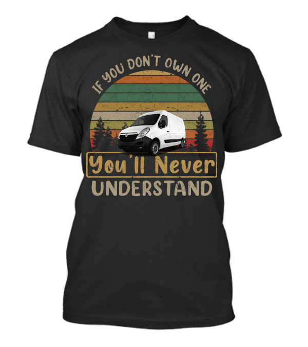 If You Don't Own One You'll Never Understand Vauxhall Movano T-Shirt