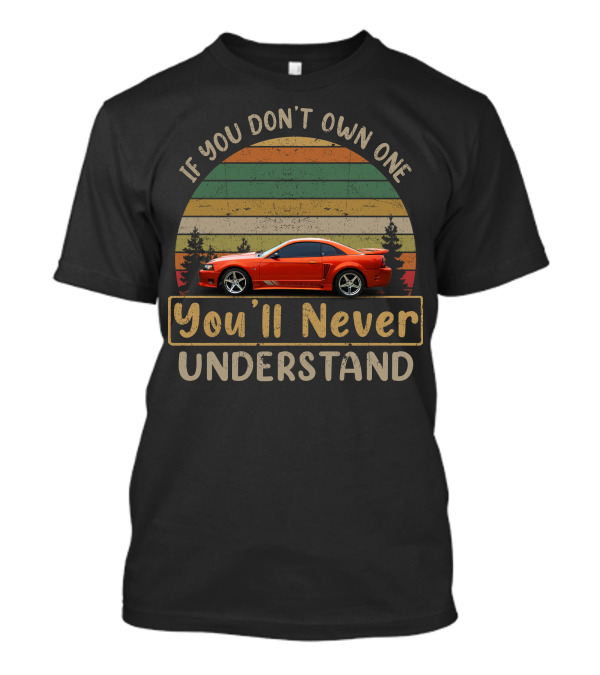If You Don't Own One You'll Never Understand Saleen Extreme T-Shirt