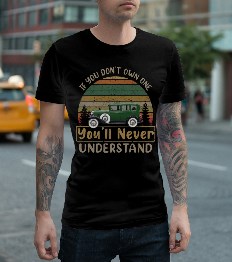 If You Don't Own One You'll Never Understand 1931 Chevrolet T-Shirt