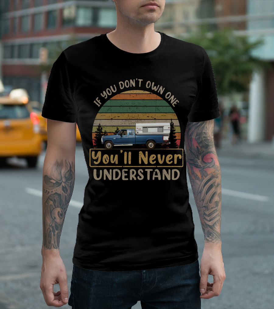 If You Don't Own One You'll Never Understand Alaskan Camper T-Shirt