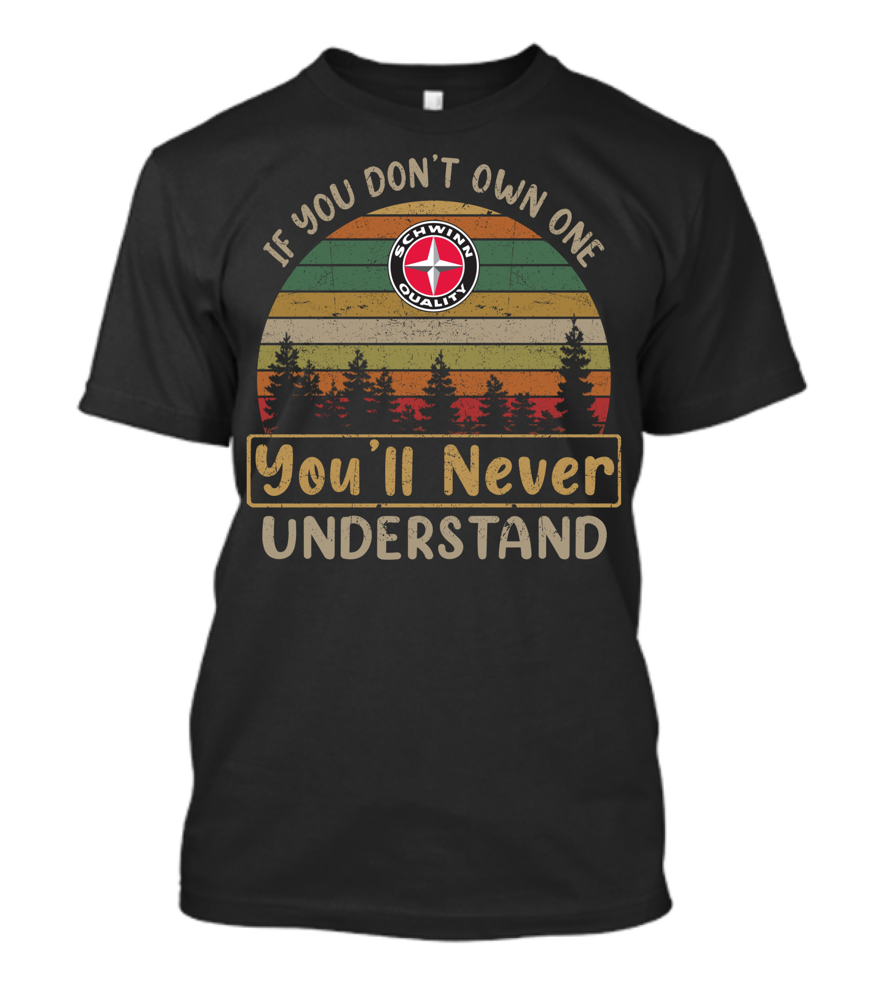 If You Don't Own One You'll Never Understand Schwinn Quality T-Shirt