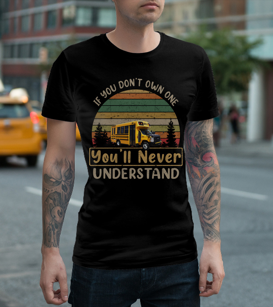 If You Don't Own One Skoolie Short Buses You'll Never Understand T-Shirt