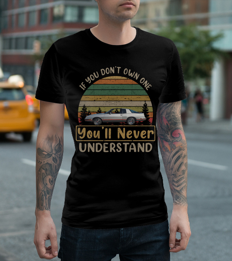1986 Pontiac Grand Prix If You Don't Own One You'll Never Understand T-Shirt