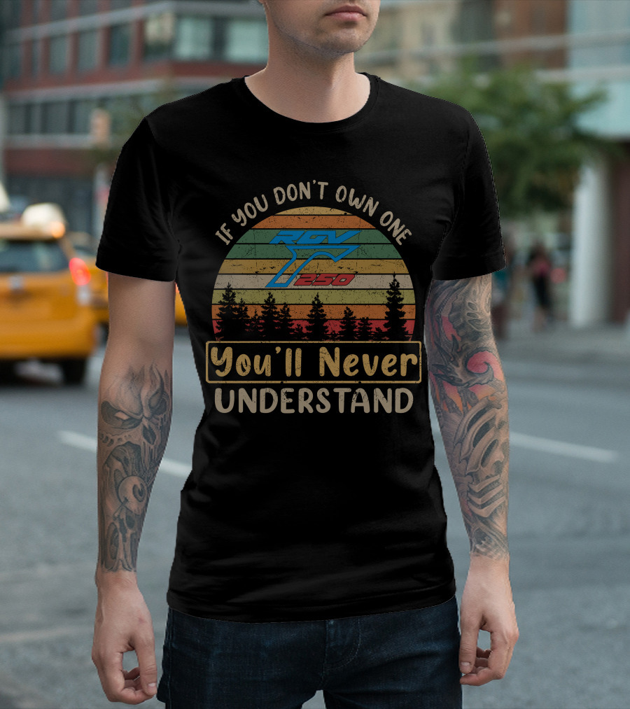 If You Don't Own One RGV 250 You'll Never Understand T-Shirt