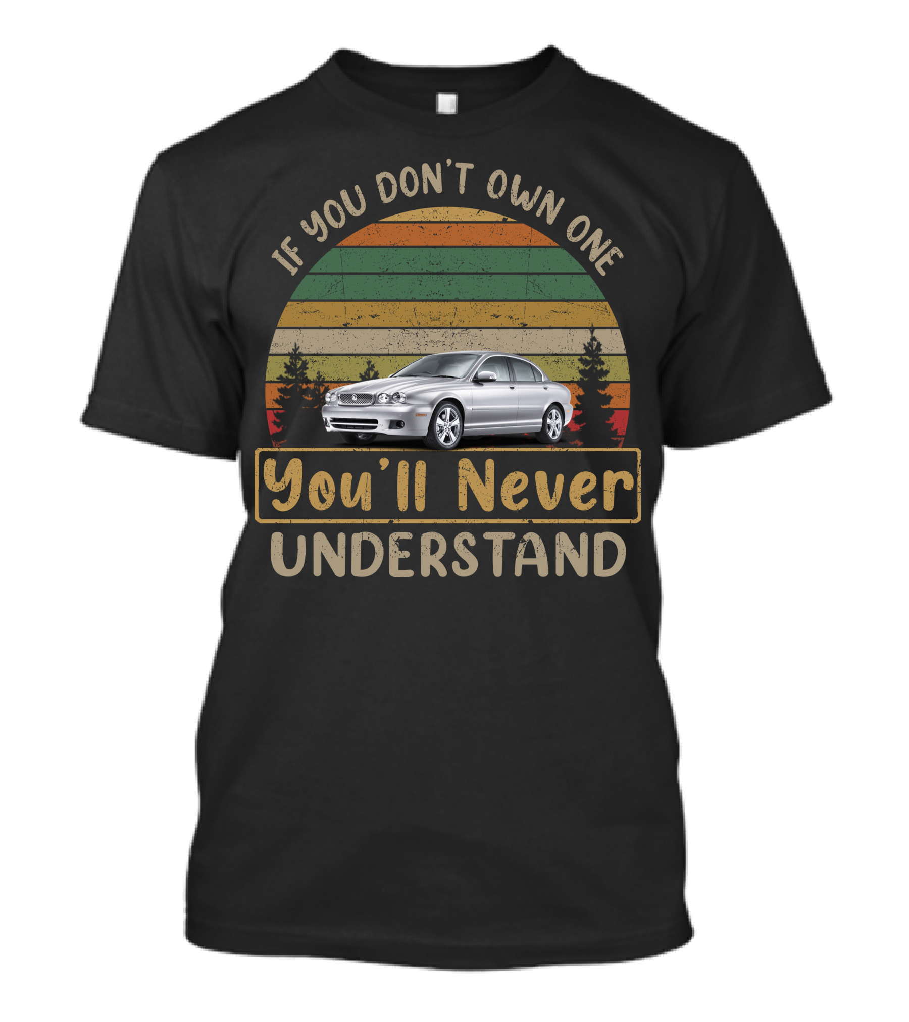 If You Don't Own One You'll Never Understand Jaguar X Type T-Shirt
