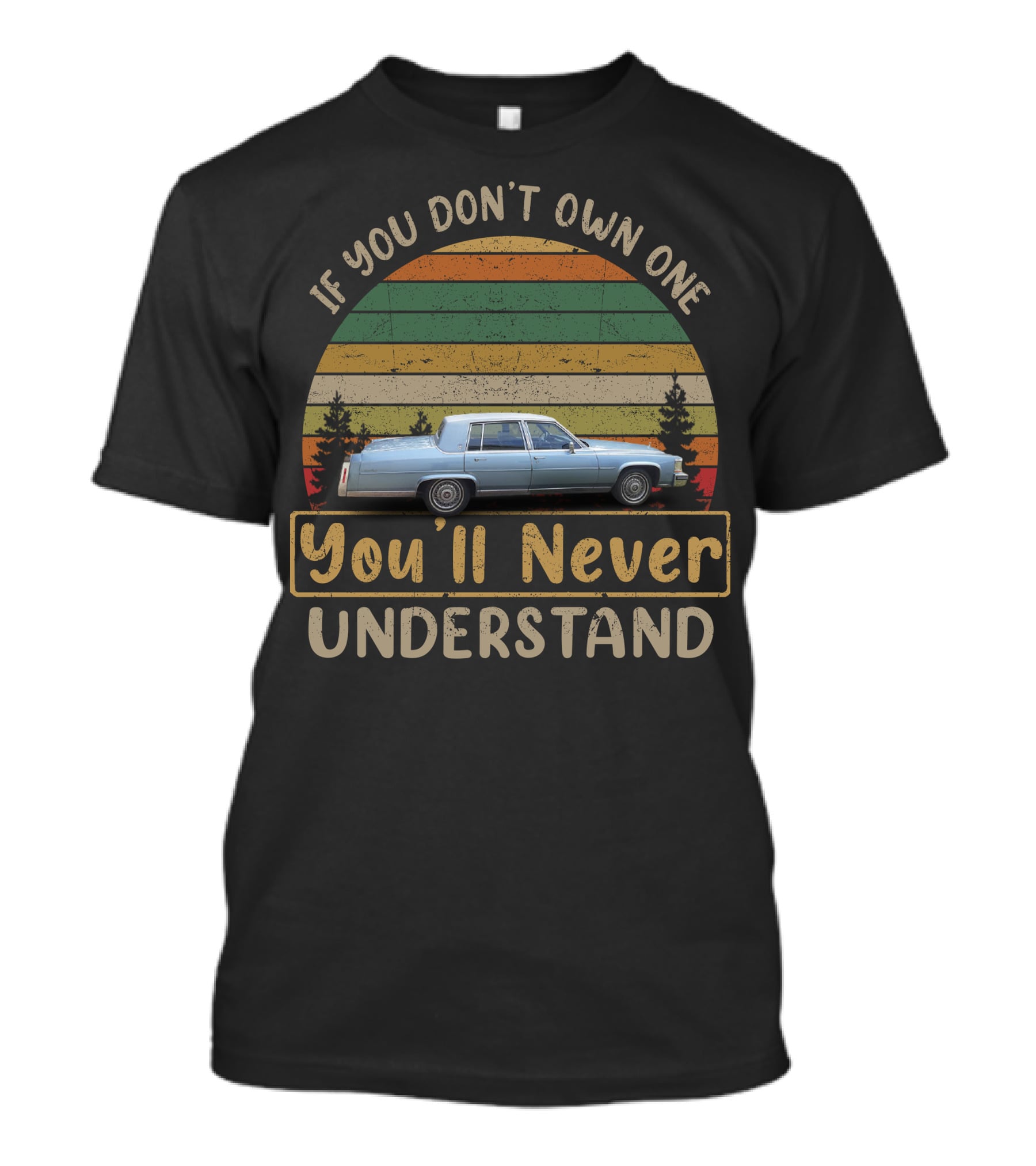 1986 Cadillac Fleetwood Brougham If You Don't Own One You'll Never Understand T-Shirt