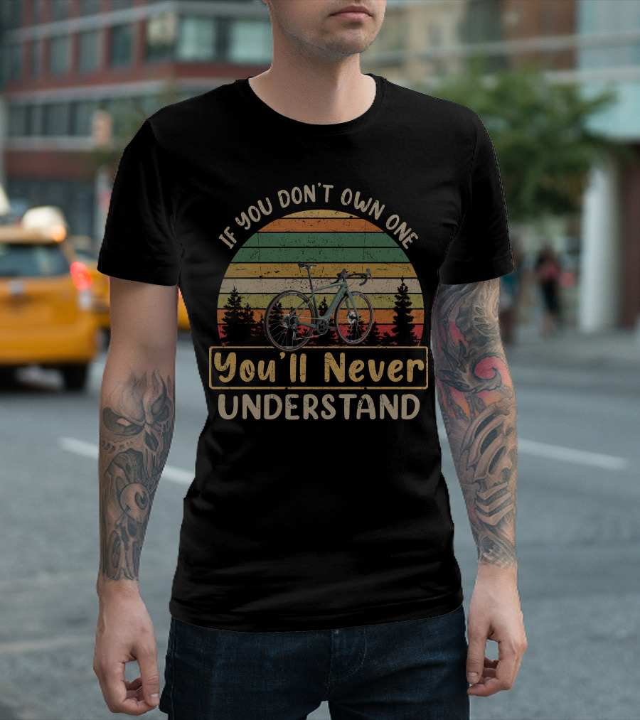 If You Don't Own One You'll Never Understand e Gravel Bike T-Shirt