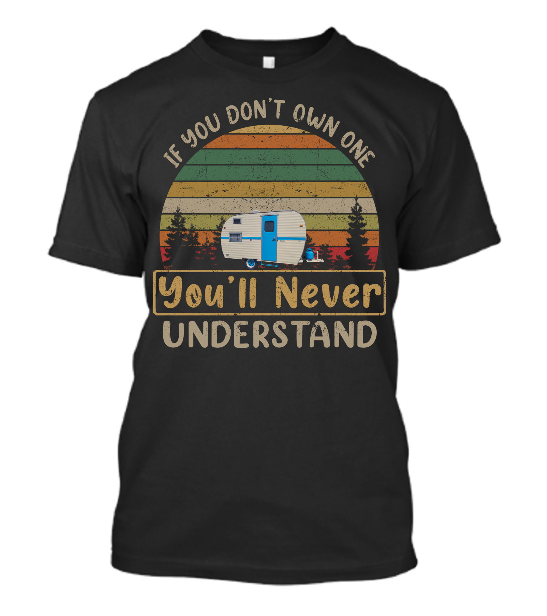 If You Don't Own One You'll Never Understand Vintage Monitor Travel Trailers T-Shirt