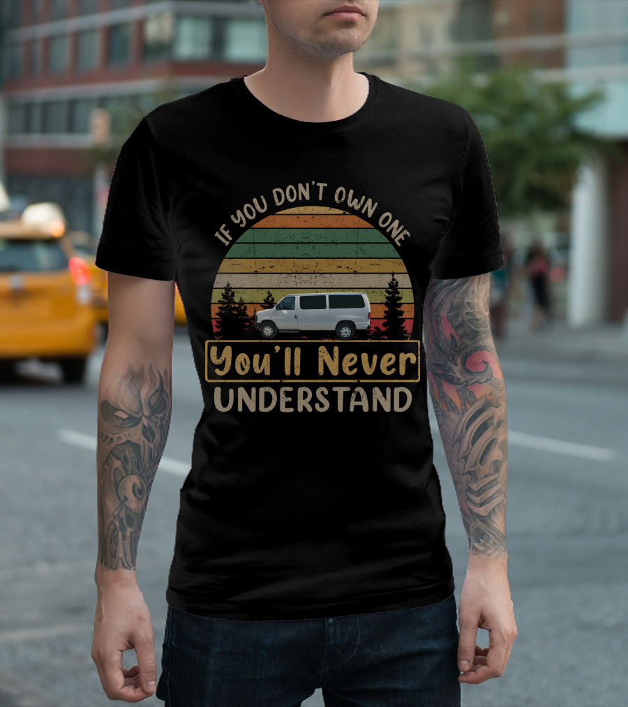 If You Don't Own One You'll Never Understand Ford Vans T-Shirt