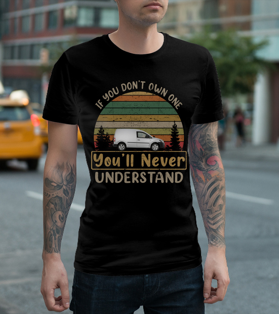 If You Don't Own One You'll Never Understand VW Caddy Van T-Shirt