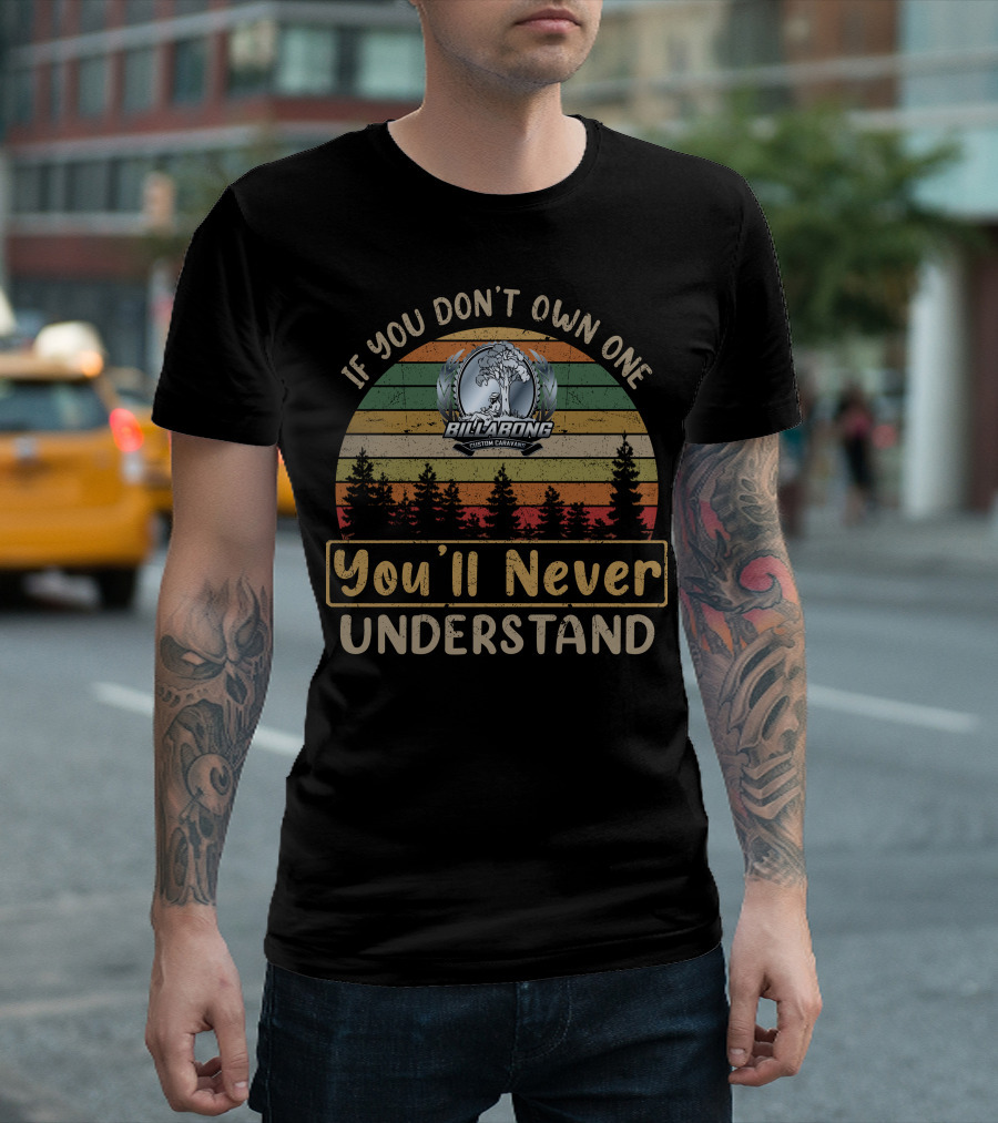 If You Don't Own One Billabong Custom Caravan You'll Never Understand T-Shirt