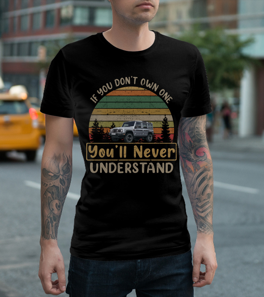 If You Don't Own One You'll Never Understand INEOS Grenadier T-Shirt