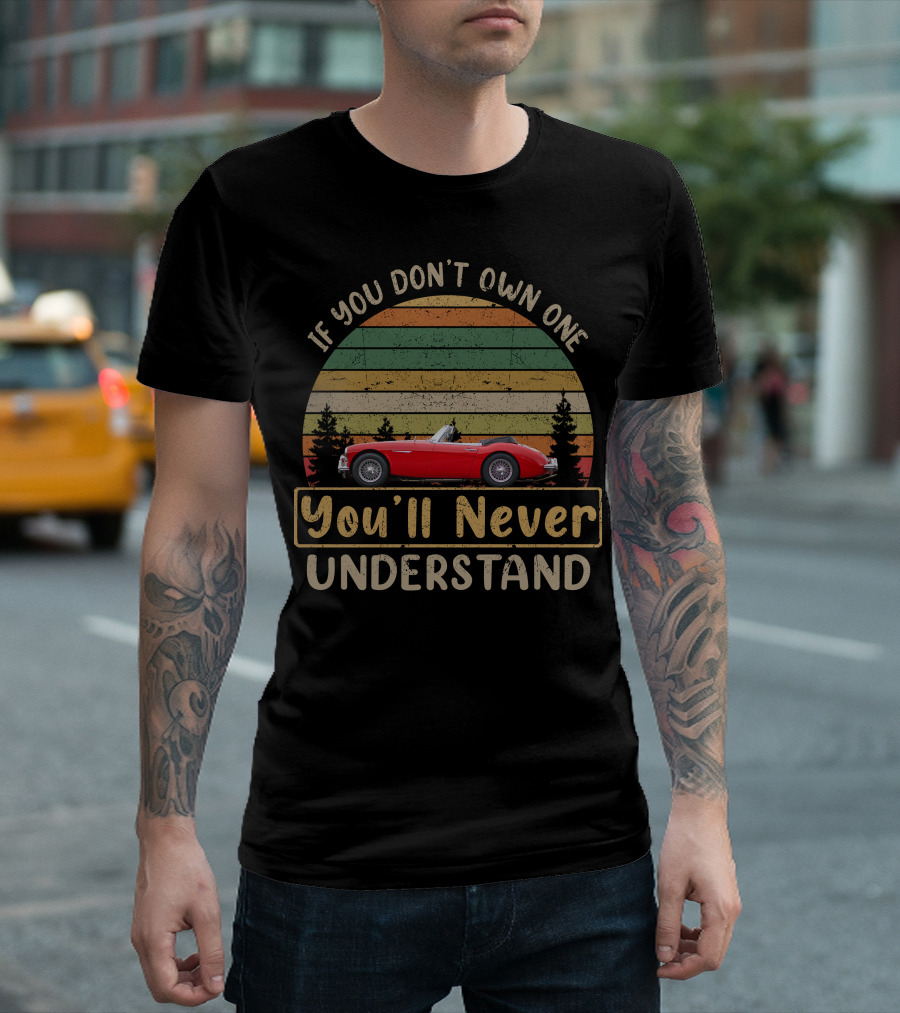 Austin Healeys If You Don't Own One You'll Never Understand T-Shirt