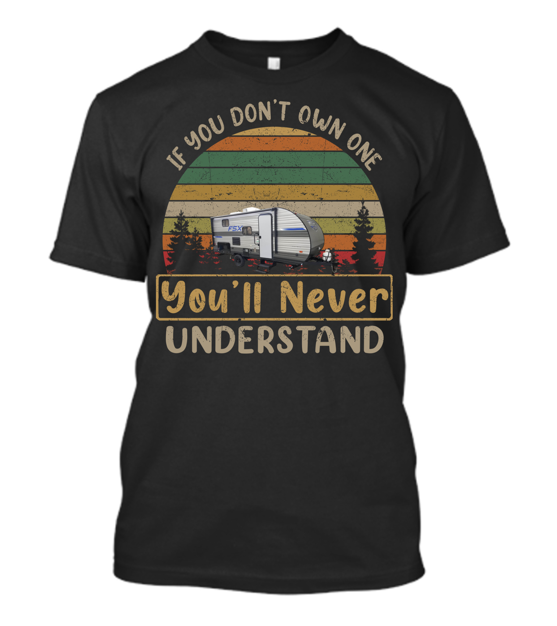 If You Don't Own One You'll Never Understand Forest River Salem FSX 178 BHS T-Shirt
