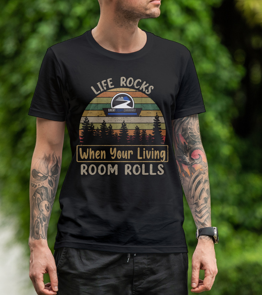 Life Rocks When Your Living Room Rolls Great Escape Caravans T-Shirt